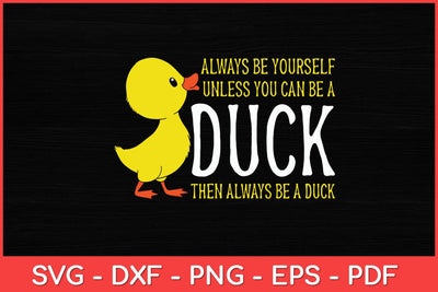 Always Be Yourself Unless You Can Be A Rubber Duck Rubber Duckling Svg Design SVG artprintfile 