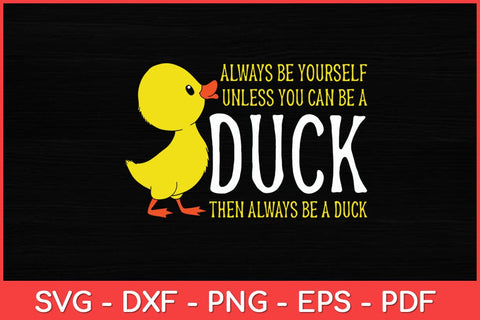 Always Be Yourself Unless You Can Be A Rubber Duck Rubber Duckling Svg Design SVG artprintfile 