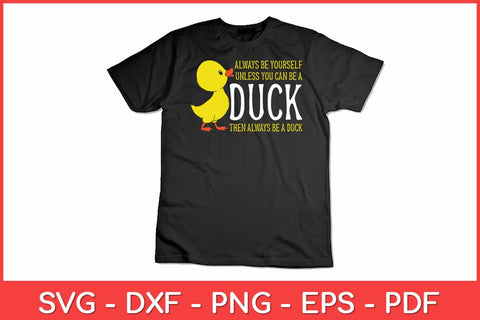 Always Be Yourself Unless You Can Be A Rubber Duck Rubber Duckling Svg Design SVG artprintfile 