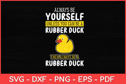 Always Be Yourself Unless You Can Be A Rubber Duck Svg Design SVG artprintfile 