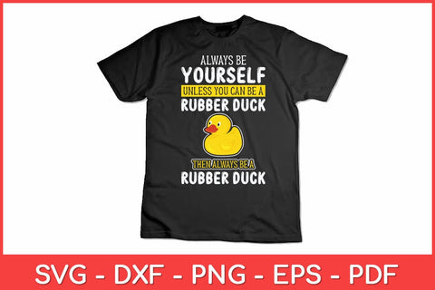 Always Be Yourself Unless You Can Be A Rubber Duck Svg Design SVG artprintfile 