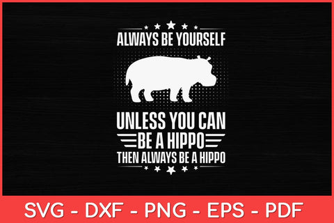 Always Be Yourself Unless You Can Be Hippo Hippopotamus Lover Funny Svg Design SVG artprintfile 