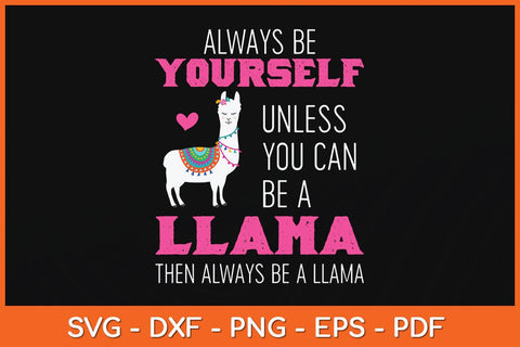 Always Be Yourself Unless You Can Be Llama Funny Svg Cutting File SVG Helal 