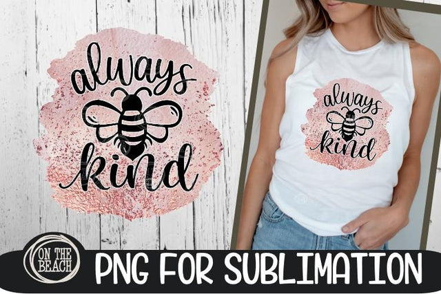 Always BEE Kind - Pink Splash - PNG for Sublimation Sublimation On the Beach Boutique 