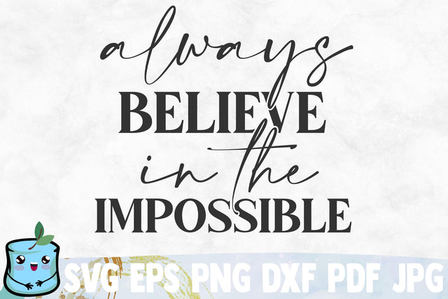 Always Believe In The Impossible SVG MintyMarshmallows 