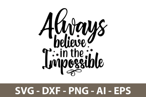 Always Believe in the Impossible svg SVG orpitasn 