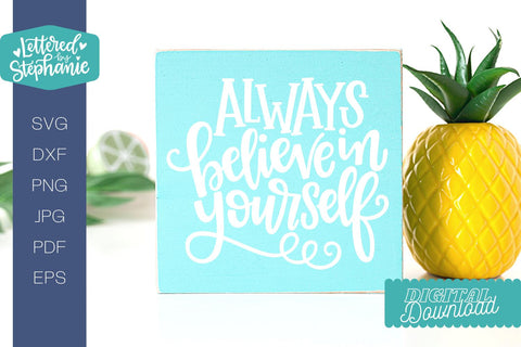 Always Believe In Yourself SVG Cut File, encouragement svg SVG Lettered by Stephanie 