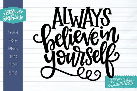 Always Believe In Yourself SVG Cut File, encouragement svg SVG Lettered by Stephanie 