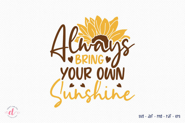 Always Bring Your Own Sunshine, Sunflower SVG SVG CraftLabSVG 