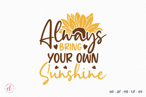 Always Bring Your Own Sunshine, Sunflower SVG SVG CraftLabSVG 