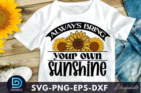 Always bring your own sunshine, Sunflower SVG SVG DESIGNISTIC 