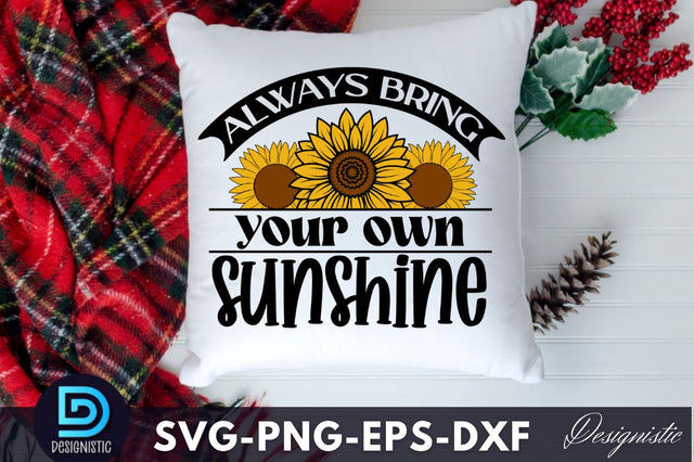 Always bring your own sunshine, Sunflower SVG SVG DESIGNISTIC 