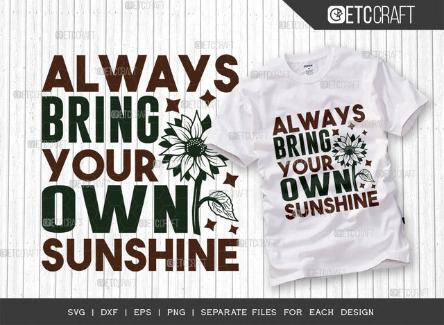 Always Bring Your Own Sunshine SVG Cut File, Flower svg, Floral Svg, Summer Svg, Sunflower Svg, Sunflower Quotes, ETC T00287 SVG ETC Craft 