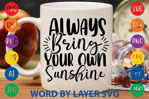 Always Bring Your Own Sunshine SVG Sesign SVG Rafiqul20606 