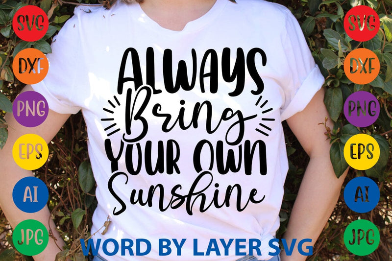 Always Bring Your Own Sunshine SVG Sesign - So Fontsy