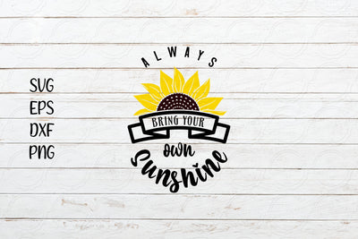 Always bring your own sunshine svg, Sunflower svg SVG SmmrDesign 