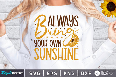 Always bring your own sunshine SVG SVG Regulrcrative 