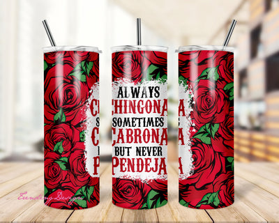 Always Chingona Sometimes Cabrona But Never Pendeja 20oz Skinny Tumbler - Red Roses Wrap Sublimation Straight & Tapered PNG Sublimation TrendingDesign 