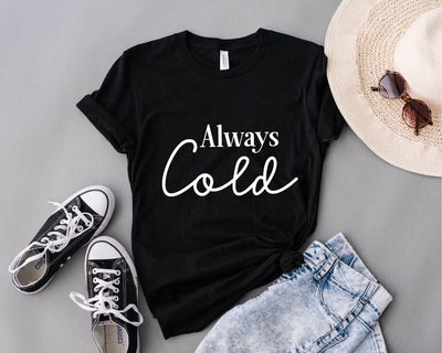 Always Cold SVG Design, Tee Shirt, Inspirational SVG,Trendy Svg, Cold Svg, Motivational Quote Svg, Cute Cold Svg, Funny Quote Svg, Dxf for Cricut, Png SVG Fauz 