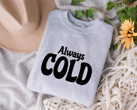 Always Cold SVG, Tee Shirt, Inspirational SVG,Trendy Svg, Cold Svg, Motivational Quote Svg, Cute Cold Svg, Funny Quote Svg, Dxf for Cricut, Png SVG Fauz 