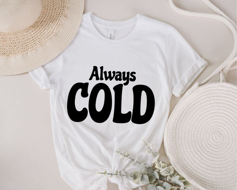 Always Cold SVG, Tee Shirt, Inspirational SVG,Trendy Svg, Cold Svg, Motivational Quote Svg, Cute Cold Svg, Funny Quote Svg, Dxf for Cricut, Png SVG Fauz 