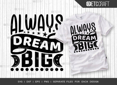 Always Dream Big SVG Cut File | Big Dream Svg | Motivational Speech Svg | Inspirational Quotes | ETC T00031 SVG ETC Craft 