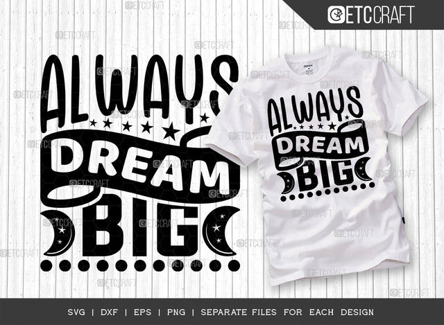 Always Dream Big SVG Cut File | Big Dream Svg | Motivational Speech Svg | Inspirational Quotes | ETC T00031 SVG ETC Craft 