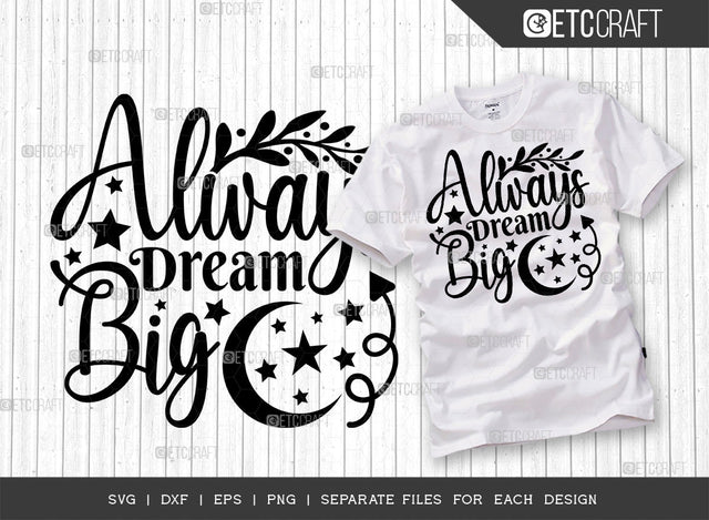 Always Dream Big SVG Cut File | Big Dream Svg | Motivational Speech Svg | Inspirational Quotes | ETC T00031 SVG ETC Craft 