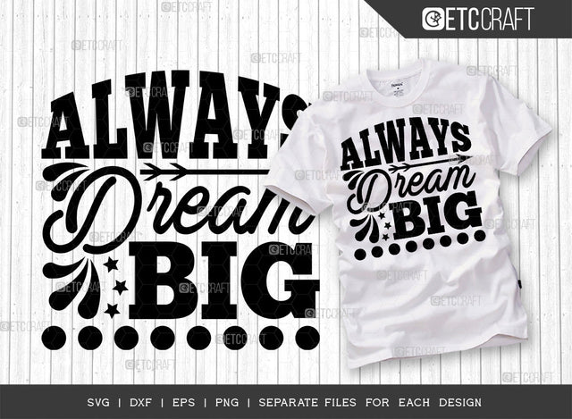 Always Dream Big SVG Cut File | Big Dream Svg | Motivational Speech Svg | Inspirational Quotes | ETC T00031 SVG ETC Craft 
