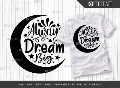 Always Dream Big SVG Cut File | Big Dream Svg | Motivational Speech Svg | Inspirational Quotes | ETC T00031 SVG ETC Craft 