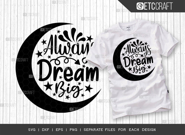 Always Dream Big SVG Cut File | Big Dream Svg | Motivational Speech Svg | Inspirational Quotes | ETC T00031 SVG ETC Craft 