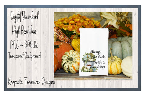 Always Give Thanks With a Grateful Heart, Thanksgiving Sublimation PNG Sublimation Keepsake Treasures Designs LLC. 