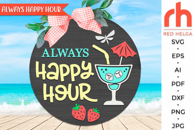 Always Happy Hour SVG, Layered Round Hanger Cut File, Summer Door Sign DXF, Cocktail Silhouette SVG RedHelgaArt 