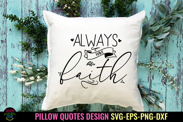 Always Have Faith I Pillow Quotes SVG I Pillow Sayings SVG SVG Happy Printables Club 