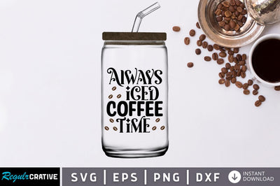 Always iced coffee time SVG SVG Regulrcrative 