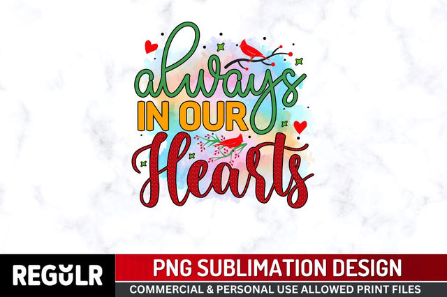 Always in our hearts Sublimation PNG, Sublimation Christmas Cardinal Design Sublimation Regulrcrative 