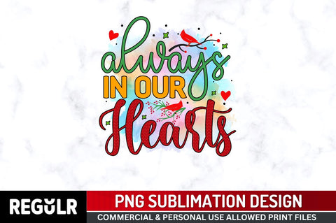 Always in our hearts Sublimation PNG, Sublimation Christmas Cardinal Design Sublimation Regulrcrative 