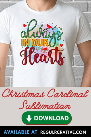 Always in our hearts Sublimation PNG, Sublimation Christmas Cardinal Design Sublimation Regulrcrative 