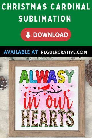 Always in our hearts Sublimation PNG, Sublimation Christmas Cardinal Design SVG Regulrcrative 