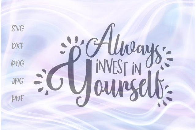 Always Invest in Yourself SVG, PNG, DXF, PDF, JPG SVG Digitals by Hanna 