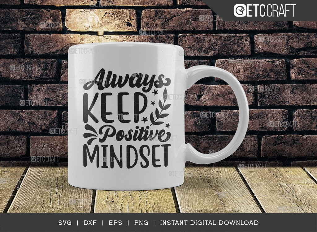 Always Keep Positive Mindset SVG Cut File, Positive Thinking Svg ...