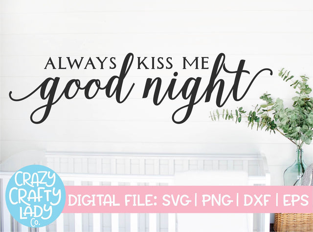 Always Kiss Me Good Night | Home Decor SVG Cut File SVG Crazy Crafty Lady Co. 