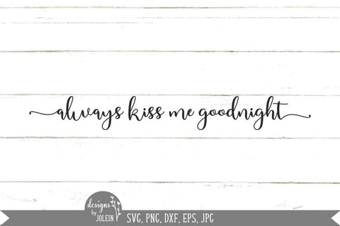 Always kiss me goodnight SVG Designs by Jolein 