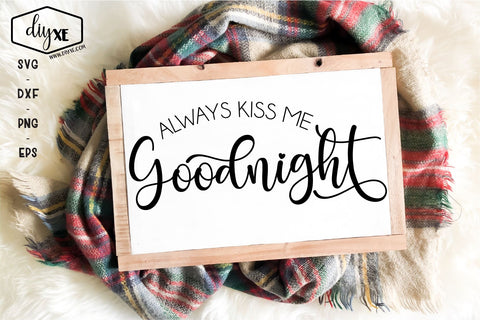 Always Kiss Me Goodnight SVG DIYxe Designs 