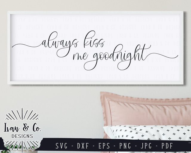 Always Kiss Me Goodnight SVG Files | Bedroom Sign | Farmhouse | Home SVG (820109916) SVG Ivan & Co. Designs 