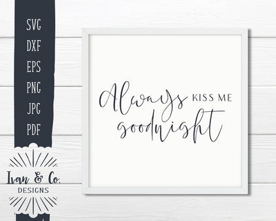 Always Kiss Me Goodnight SVG Files | Bedroom Sign | Farmhouse | Home SVG (862086449) SVG Ivan & Co. Designs 