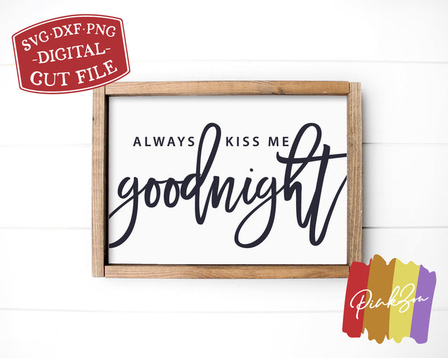 Always Kiss Me Goodnight SVG Files | Bedroom Sign Svg | Farmhouse Svg | Commercial Use | Digital Cut Files (1152191666) SVG PinkZou 
