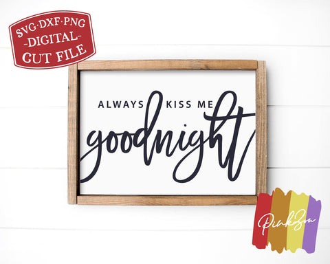 Always Kiss Me Goodnight SVG Files | Bedroom Sign Svg | Farmhouse Svg | Commercial Use | Digital Cut Files (1152191666) SVG PinkZou 