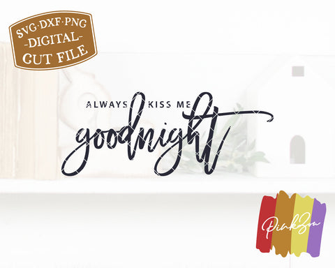 Always Kiss Me Goodnight SVG Files | Bedroom Sign Svg | Farmhouse Svg | Commercial Use | Digital Cut Files (1152191666) SVG PinkZou 