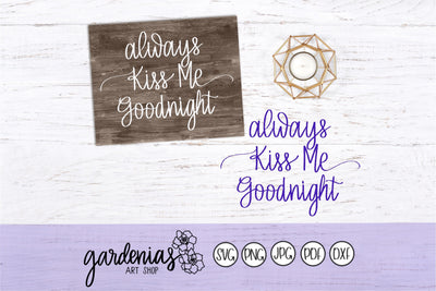 Always Kiss Me Goodnight SVG Gardenias Art Shop 